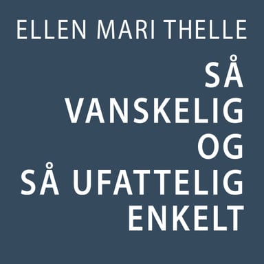Omslag av "Så vanskelig og så ufattelig enkelt"